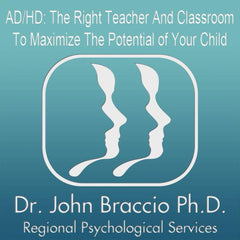 AD/HD: The Right Teacher And Classroom To Maximize The Potential Of Your Child